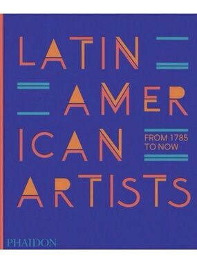 Latin American Artists: From 1785 to Now by Phaidon Editors Hardcover NEW SEALED